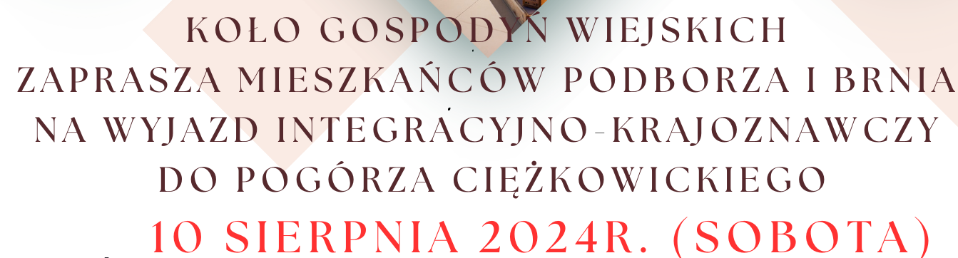 KOŁO GOSPODYŃ WIEJSKICH ZAPRASZA MIESZKAŃCÓW PODBORZA I BRNIA NA WYJAZD INTEGRACYJNO – KRAJOZNAWCZY.