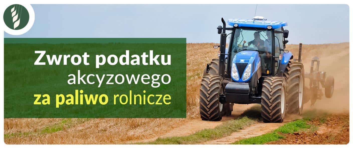 INFORMACJA DLA ROLNIKÓW DOTYCZĄCA ZWROTU PODATKU AKCYZOWEGO WYKORZYSTYWANEGO DO PRODUKCJI ROLNEJ